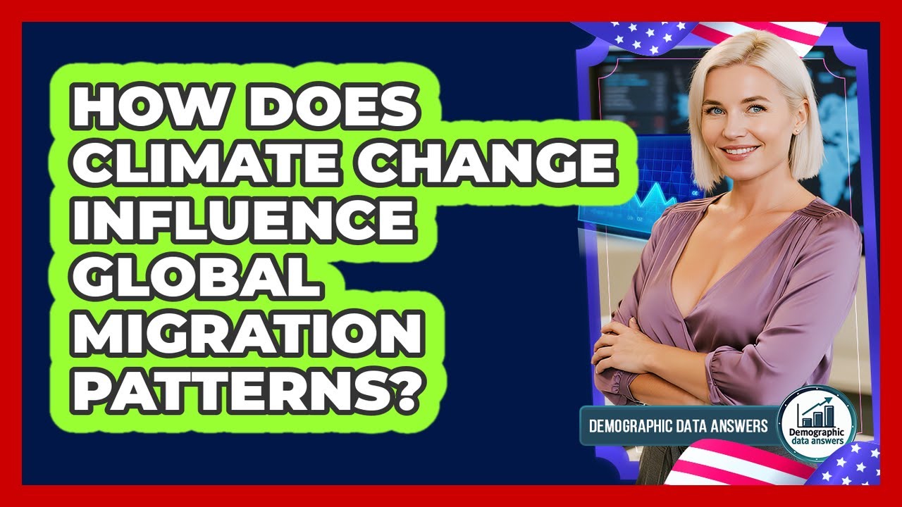 How Does Climate Change Influence Global Migration Patterns? - Demographic Data Answers