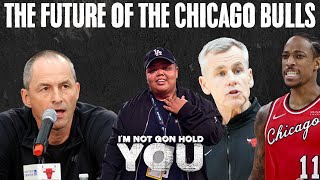 The Future Of The Chicago Bulls | I'm Not Gon Hold You #INGHY