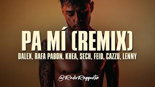 Dalex - Pa Mi (Remix) ft. Sech, Rafa Pabön, Cazzu, Feid, Khea, Lenny Tavárez (LETRA) Dalex - Pa Mi (Remix) ft. Sech, Rafa Pabön, Cazzu, Feid, Khea, Lenny Tavárez (LETRA)