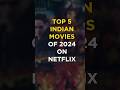 Top 5 Indian Movies Of 2024 On Netflix