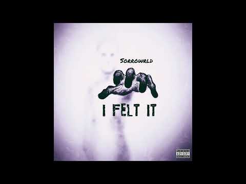 Sorrowrld - I Felt It (Official Audio)