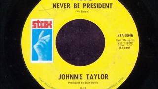 Johnnie Taylor -   I Could Never Be President