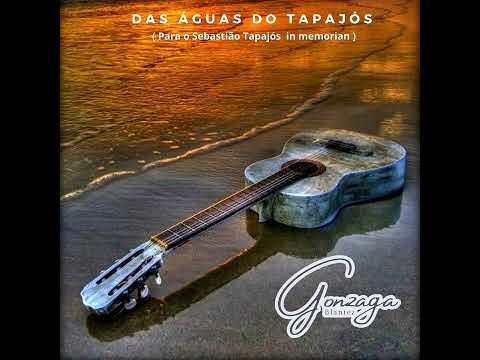 DAS ÁGUAS DO TAPAJÓS ( Gonzaga Blantez )