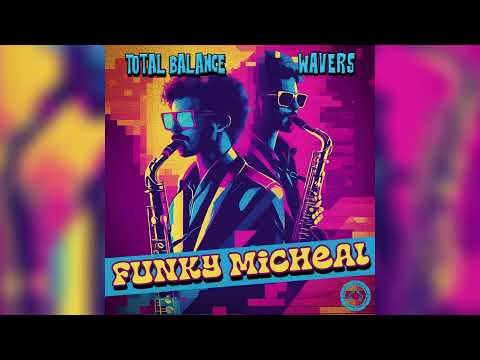 Total Balance & Wavers - Funky Micheal [Official Audio]