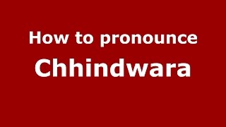 How to pronounce Chhindwara