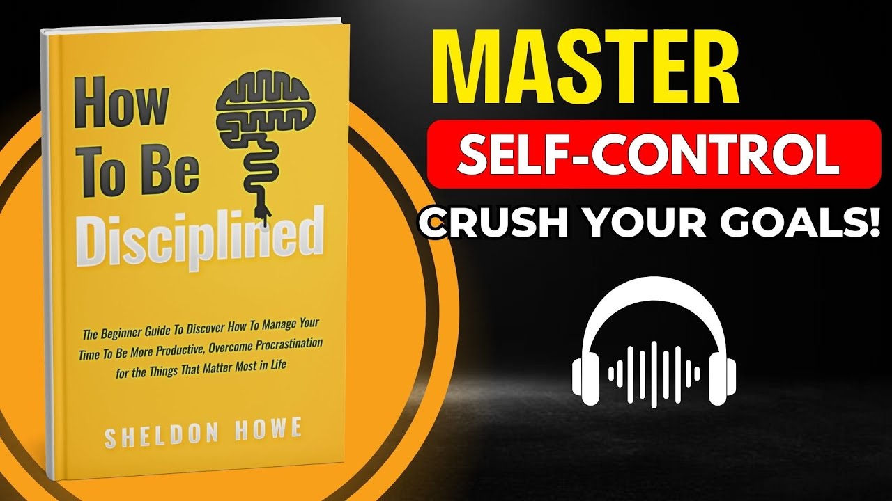 How to Be Disciplined by Sheldon Howe | Complete Audiobook Summary