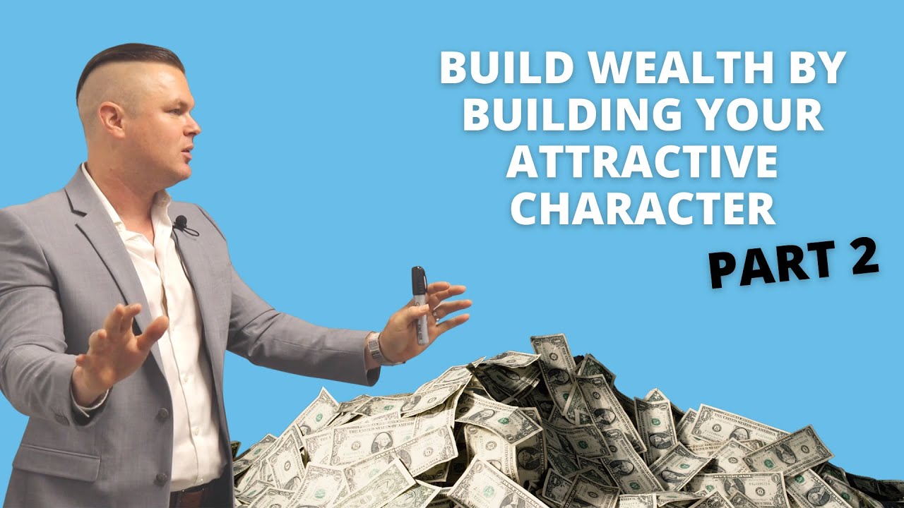 Build Wealth By Building Your Attractive Character [Part 2]