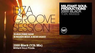 Militant Soul Prods. - 2000 Black - Y2k Mix - IbizaGrooveSession
