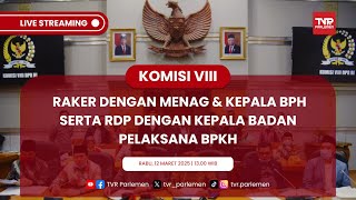 KOMISI VIII DPR RI RAKER DENGAN MENAG & KEPALA BPH SERTA RDP DENGAN KEPALA BADAN PELAKSANA BPKH
