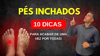 PÉS INCHADOS | 10 DICAS PARA RESOLVER ESSE PROBLEMA DE UMA VEZ POR TODAS!
