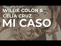 Willie Colón & Celia Cruz - Mi Caso (Audio Oficial)
