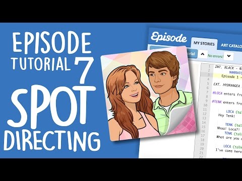 Episode Ink Tutorial 7 – SPOT DIRECTING!