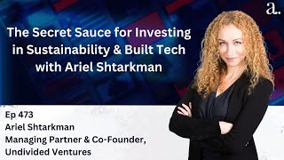 The Secret Sauce for Venture Investing in Sustainability & Built Tech with Ariel Shtarkman