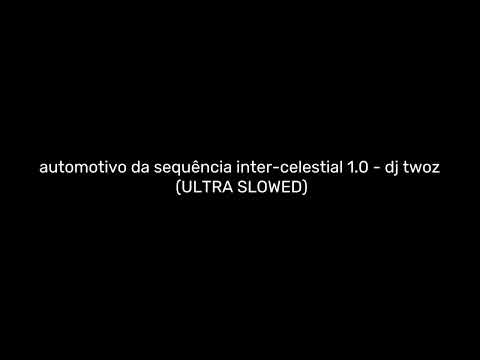 automotivo da sequência inter-celestial 1.0 - dj twoz (ULTRA SLOWED)