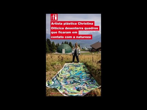 Christina Oiticica desenterra quadros que ficaram em contato com a natureza • RFI Brasil