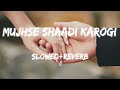 Mujhse Shaadi Karogi (slowed+reverb)–salman khan,akshay kumar