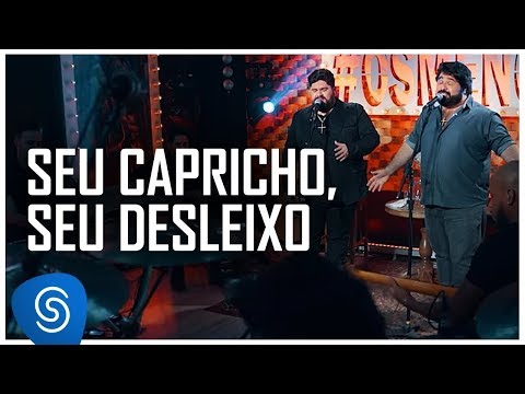 Seu Capricho, Seu Desleixo - César Menotti e Fabiano