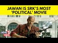 Jawan SRK Has Finally Spoken About His Politics Through Jawan India Loves Him For It N18V