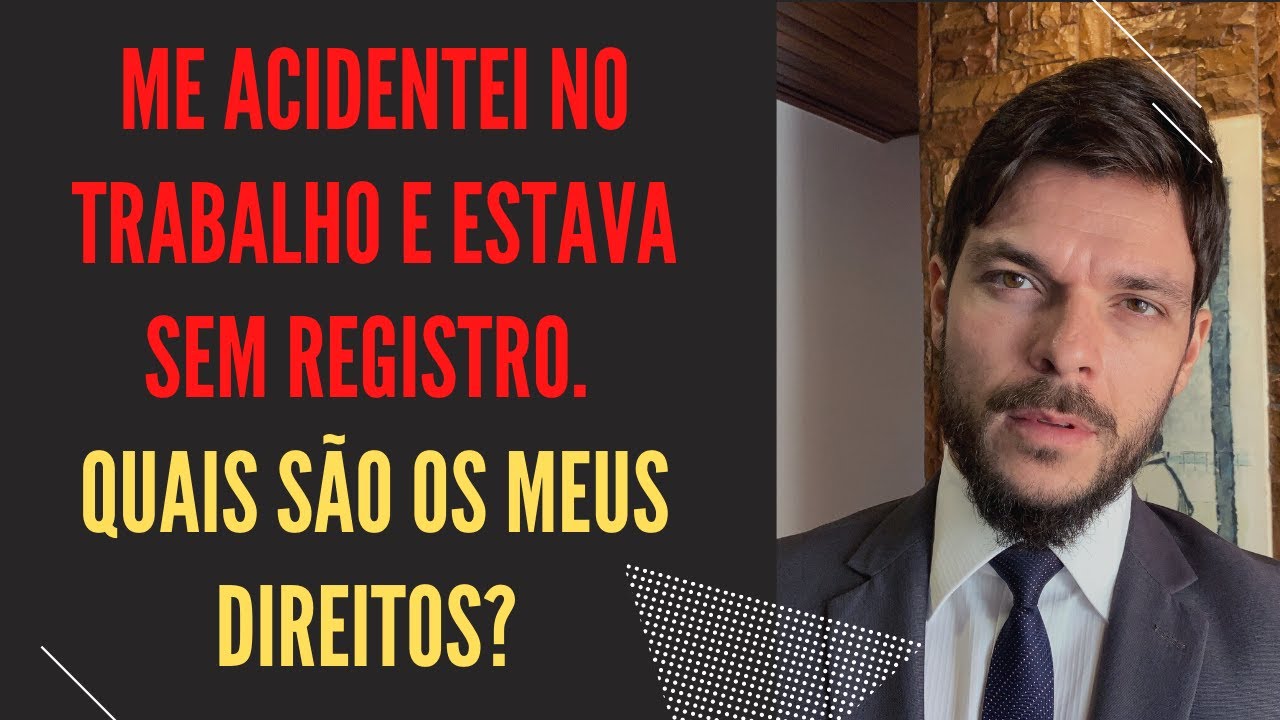 Me Acidentei No Trabalho e Estava Sem Registro. Quais São Os Meus Direitos?