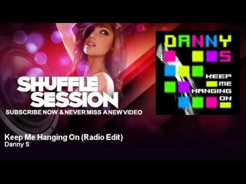 Danny S - Keep Me Hanging On - Radio Edit - ShuffleSession