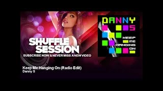 Danny S - Keep Me Hanging On - Radio Edit - ShuffleSession