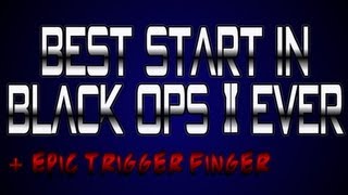 Best Start to a Game in Black Ops 2 + EPIC Trigger Finger
