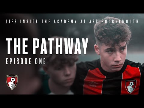 The Pathway: Episode One | AFC Bournemouth Academy Documentary