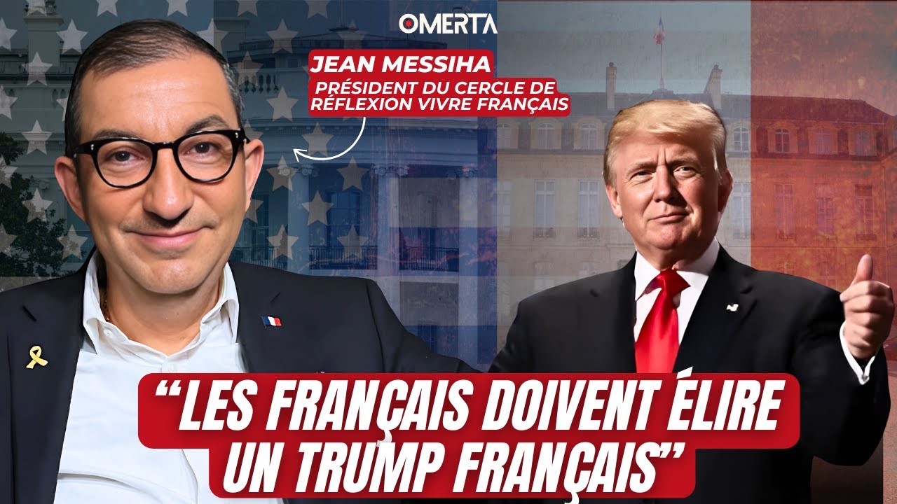 JEAN MESSIHA : "LES FRANÇAIS DOIVENT ÉLIRE UN TRUMP FRANÇAIS"