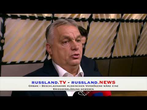 Orban – Beschlagnahme russischen Vermögens wäre eine Kriegserklärung gewesen