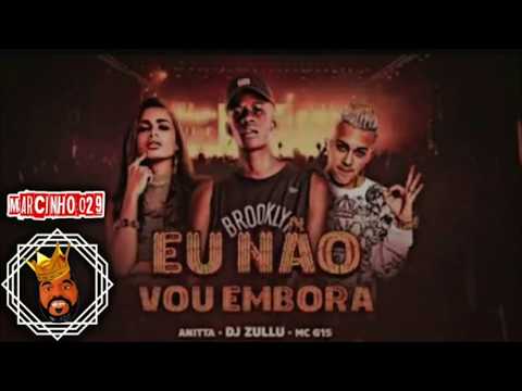 Dj Zullu, Anitta e Mc G15 - Eu Não Vou Embora