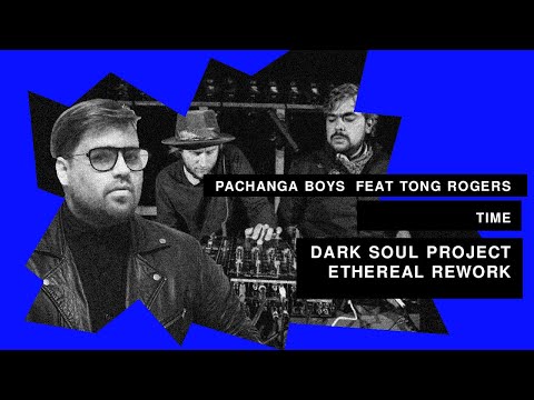 Pachanga Boys Feat Tong Rogers - Time ( Dark Soul Project Ethereal Rework )