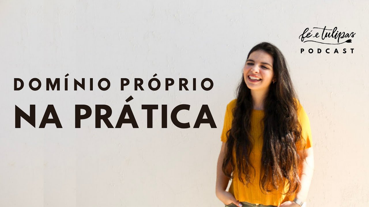 Domínio Próprio na Prática | Série: Fruto do Espírito | Fé e Tulipas Podcast