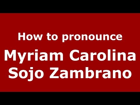 How to pronounce Myriam Carolina Sojo Zambrano (Colombian Spanish/Colombia)  - PronounceNames.com