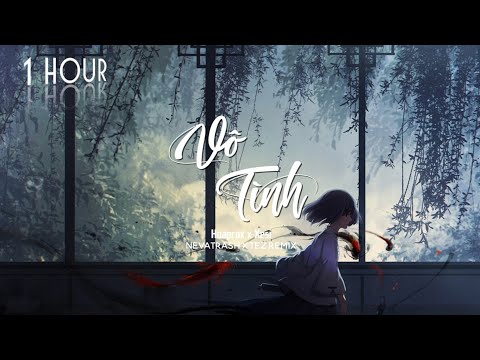 ♪ 1 Hour - Hoaprox x Xesi - Vô tình (Nevatrash x Tez Remix)
