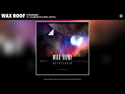 Wax Roof - Stranger (Audio) (feat. Caleborate & Rexx Life Raj)