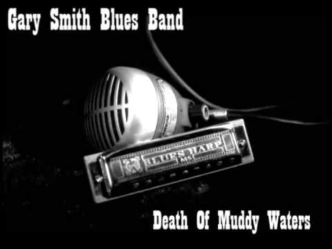 Gary Smith Blues Band - Death of Muddy Waters