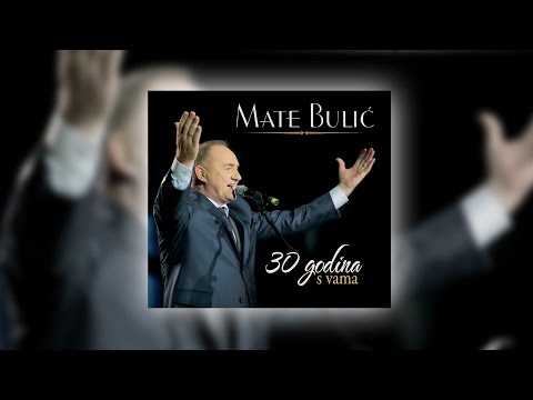 MATE BULIĆ - 30 GODINA S VAMA