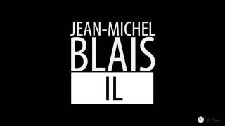 JEAN-MICHEL BLAIS /  Il