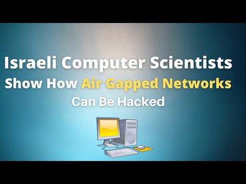Israeli Computer Scientists Show How Air Gapped Networks Can Be Hacked And Compromised