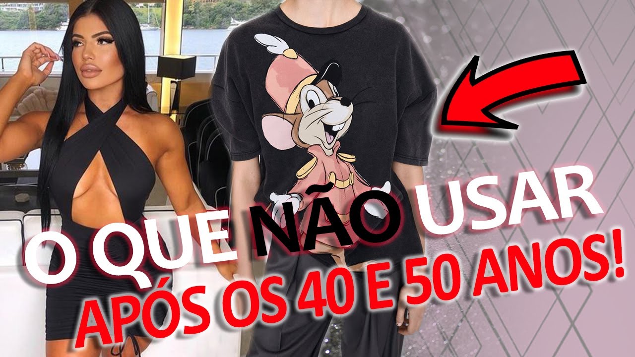 O que NÃO USAR depois dos 40 e 50 anos!