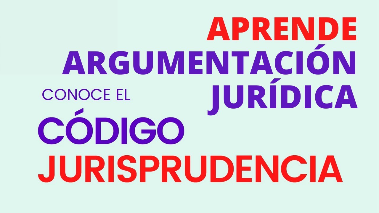 ¿QUIERES SABER DE ARGUMENTACIÓN JURÍDICA? TE PRESENTO EL "CÓDIGO JURISPRUDENCIA"