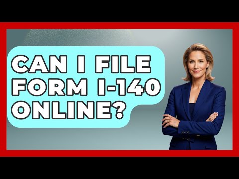 Can I File Form I-140 Online? - US Citizenship Immigration Guide