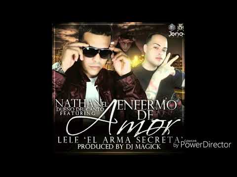 Enfermo de amor - Nathan Ft Lele El Arma Secreta ( Dj Magick)