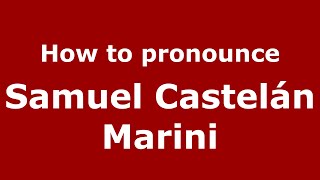 How to pronounce Samuel Castelán Marini