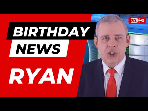 Happy Birthday Ryan - Happy Birthday News Report
