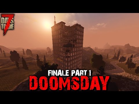 7 Days to Die: Doomsday - Finale Part 1 | 7 Days to Die (Alpha 18 Gameplay)