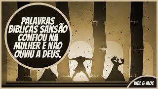 Palavras biblicas Sanso confiou na mulher e no ouviu a Deus
