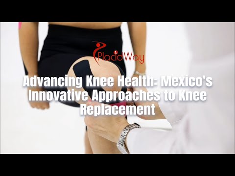 Innovative Approaches for Knee Replacement Surgery in Mexico