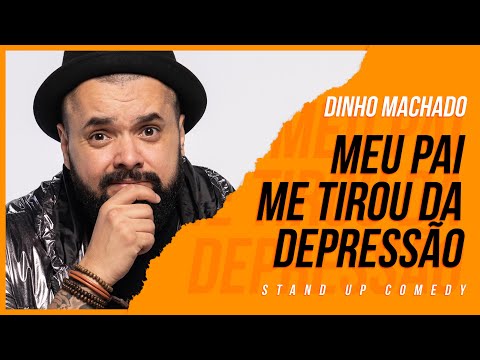 MEU PAI ME TIROU DA DEPRESSÃO - STAND UP COMEDY | DINHO MACHADO