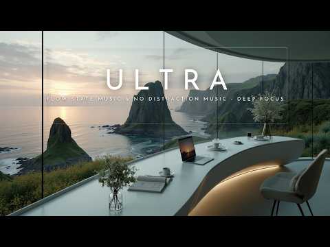 Deep Work Music | Ultra Focus Music | Flow State Music & No Distraction Music - Deep Focus